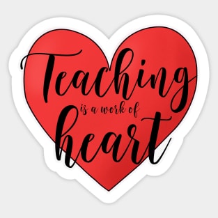 Teaching is a work of heart Sticker